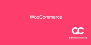 Admin Columns Pro: WooCommerce